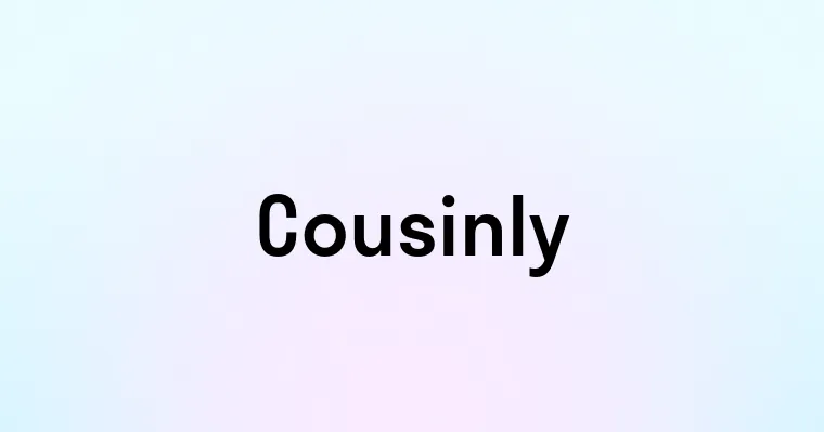 Cousinly