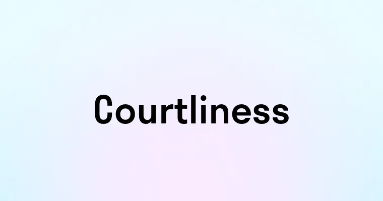 Courtliness