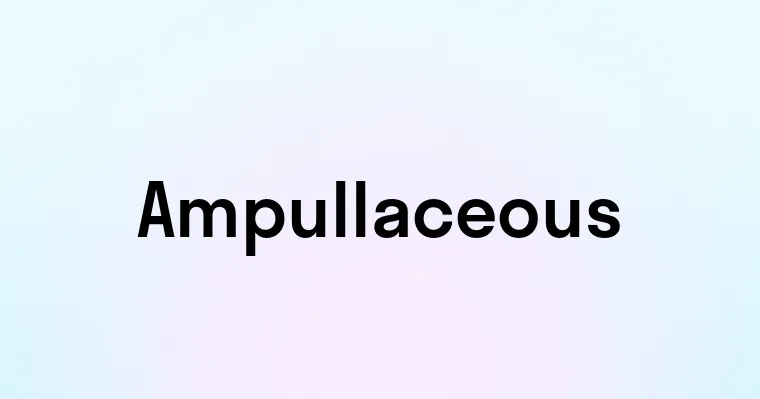 Ampullaceous