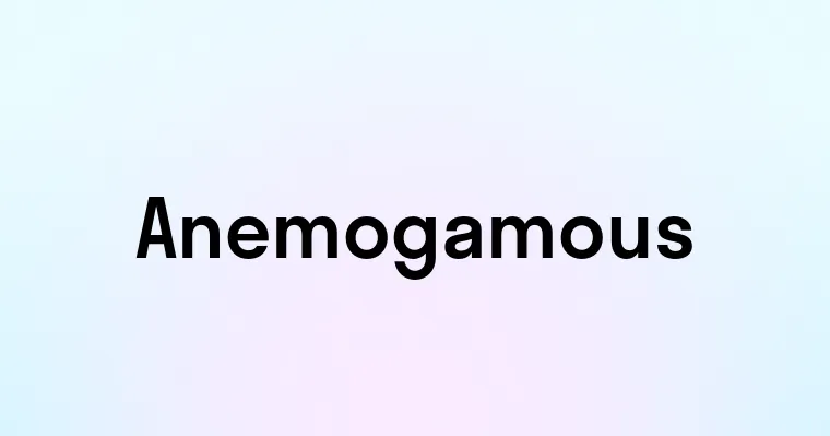 Anemogamous