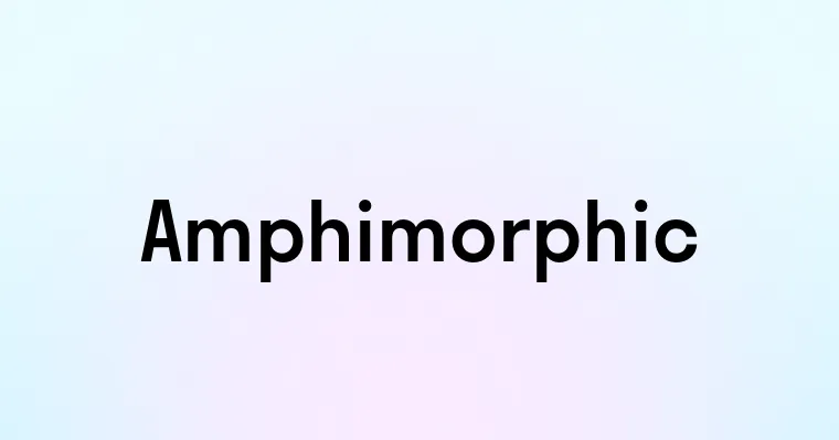 Amphimorphic