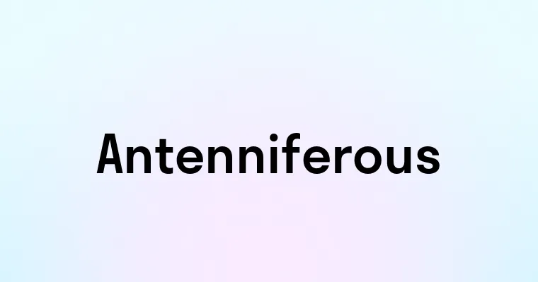 Antenniferous