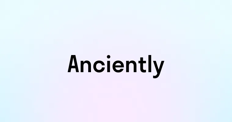 Anciently