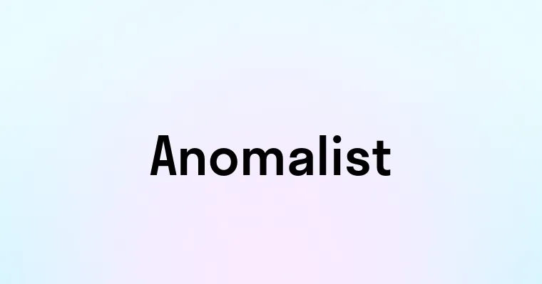 Anomalist — перевод, транскрипция, произношение и примеры