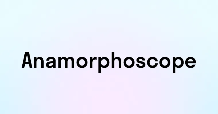 Anamorphoscope