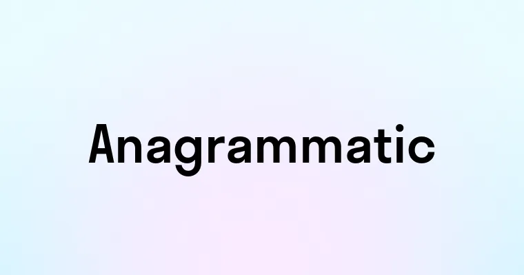 Anagrammatic