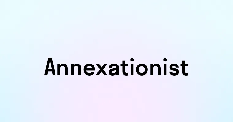 Annexationist