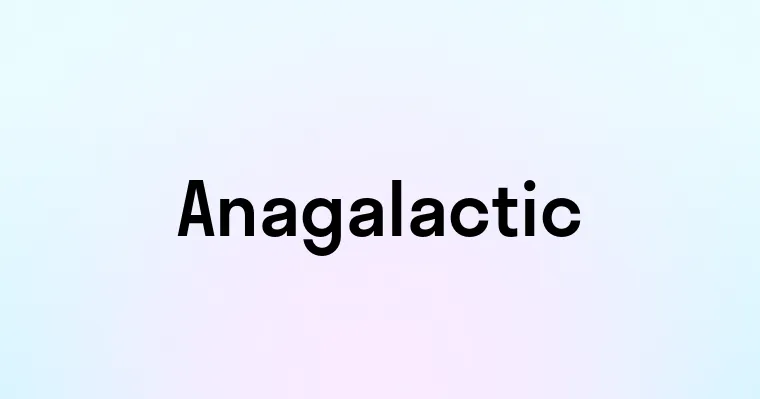 Anagalactic