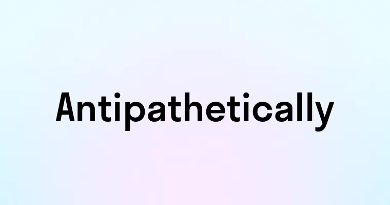 Antipathetically