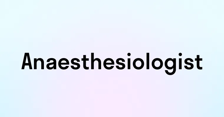 Anaesthesiologist