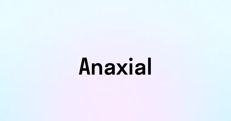 Anaxial