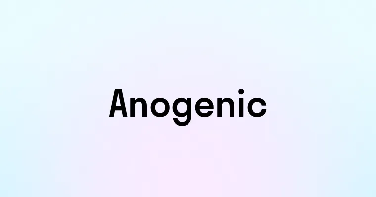 Anogenic