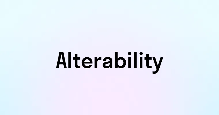 Alterability — перевод, транскрипция, произношение и примеры