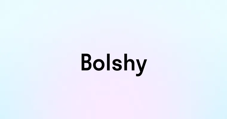 Bolshy