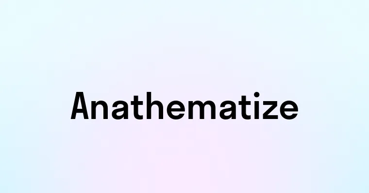 Anathematize