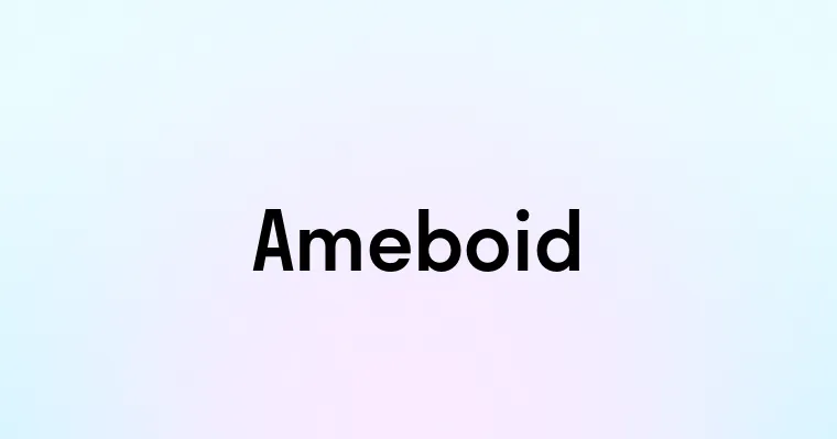 Ameboid