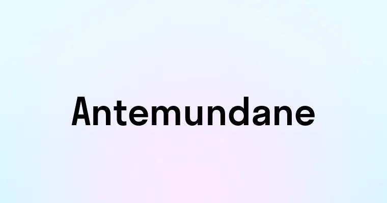 Antemundane