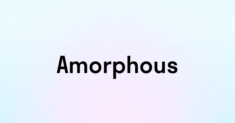 Amorphous