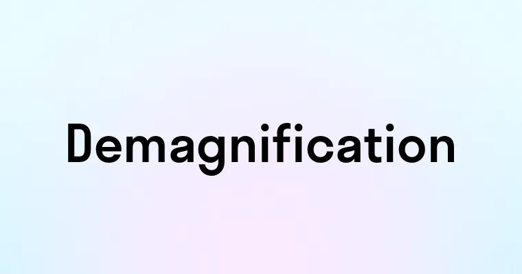 Demagnification