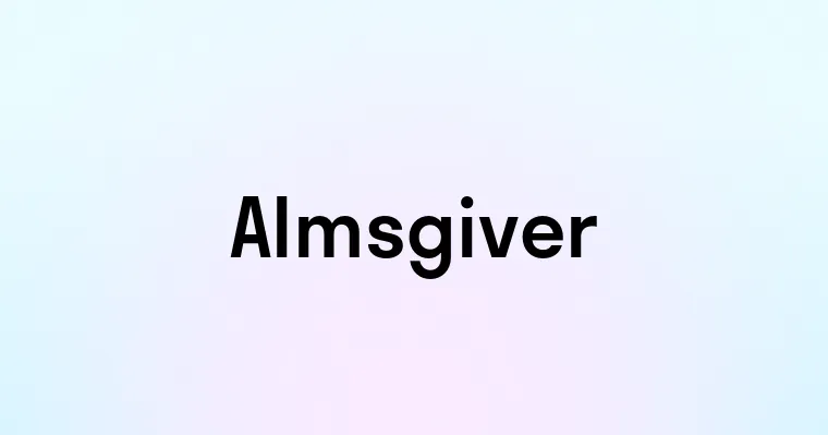 Almsgiver — перевод, транскрипция, произношение и примеры