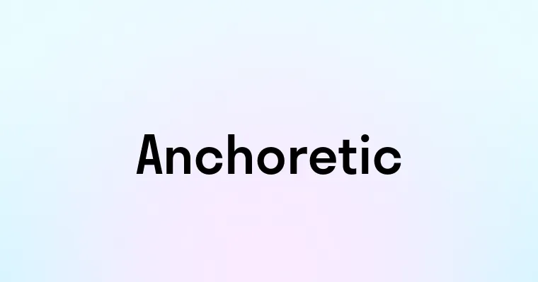 Anchoretic