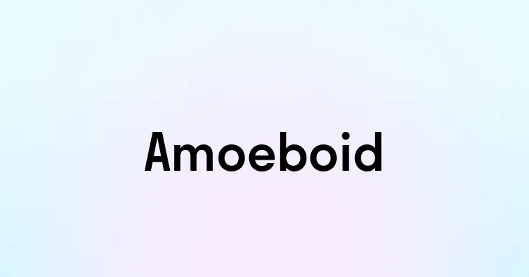 Amoeboid