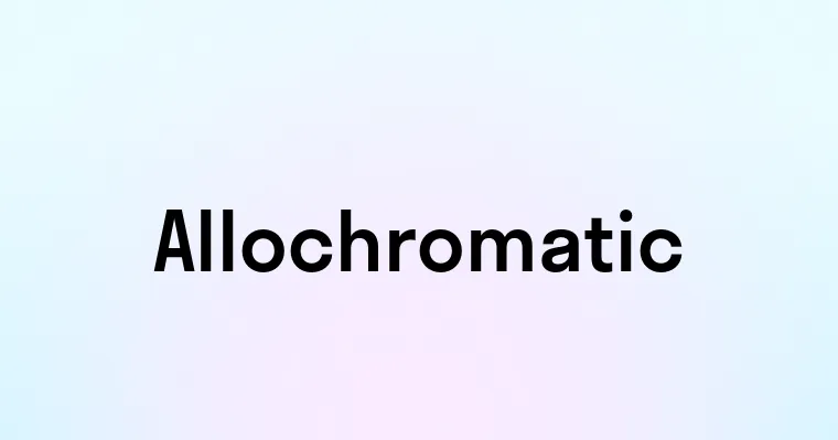 Allochromatic