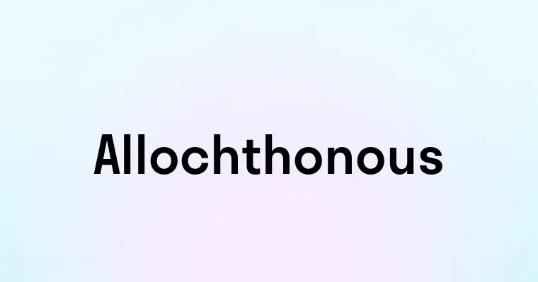 Allochthonous