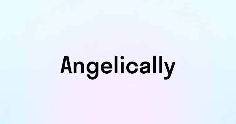 Angelically