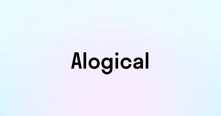 Alogical