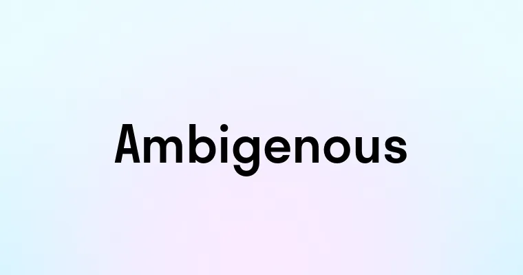 Ambigenous