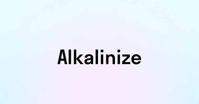 Alkalinize