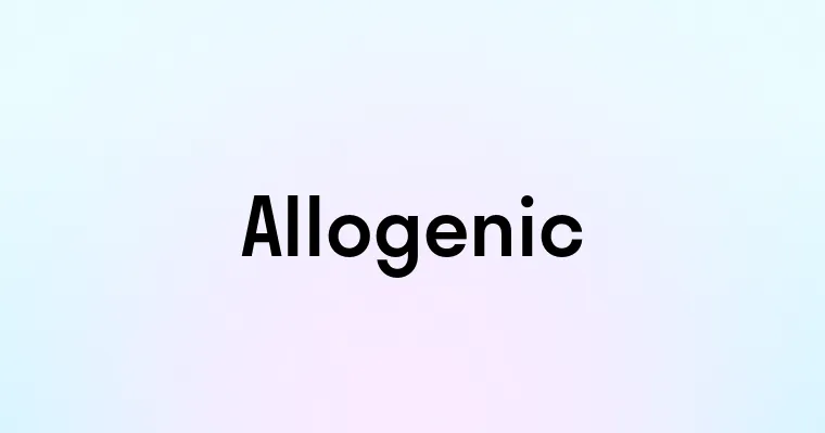 Allogenic