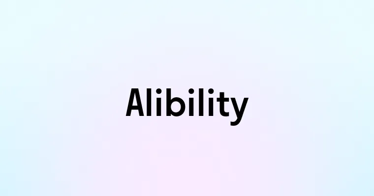 Alibility — перевод, транскрипция, произношение и примеры