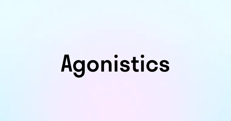 Agonistics