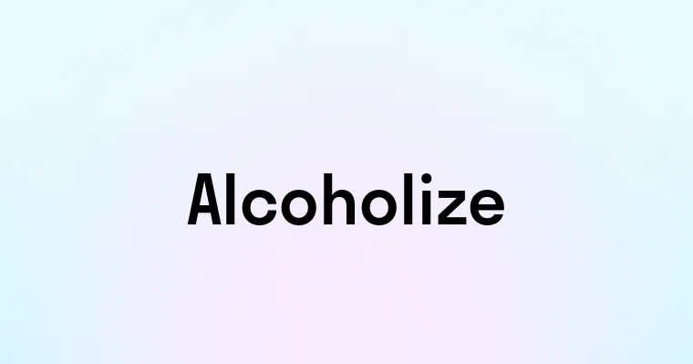 Alcoholize