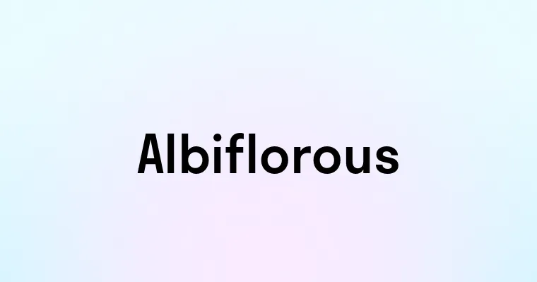 Albiflorous