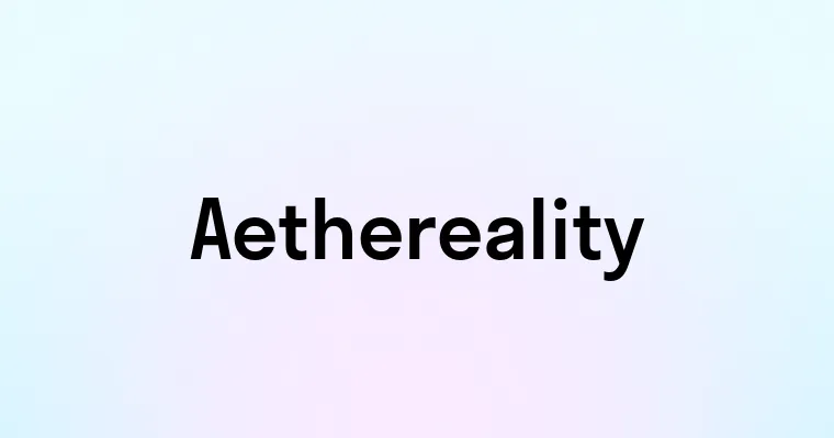 Aethereality