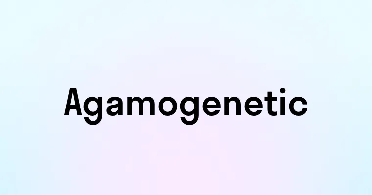 Agamogenetic