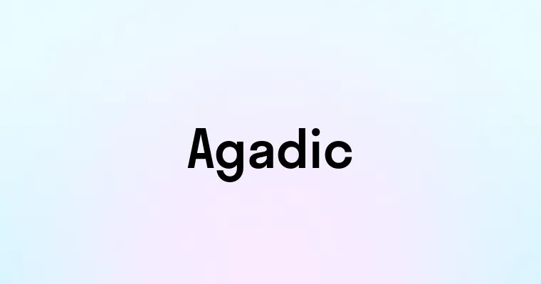Agadic — перевод, транскрипция, произношение и примеры