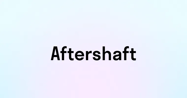 Aftershaft