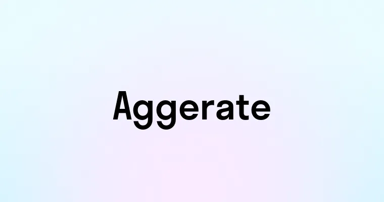 Aggerate