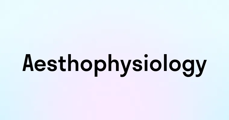 Aesthophysiology