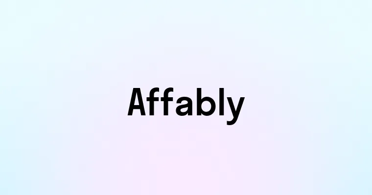 Affably