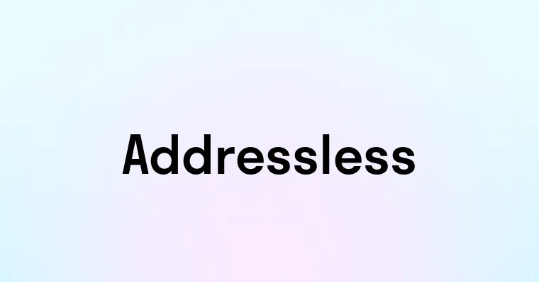 Addressless — перевод, транскрипция, произношение и примеры
