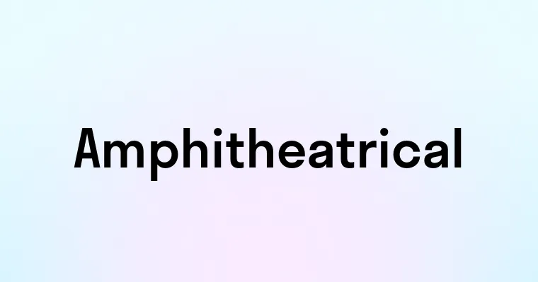 Amphitheatrical