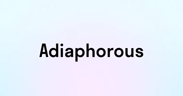 Adiaphorous