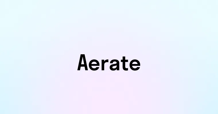 Aerate