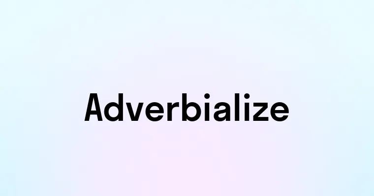 Adverbialize