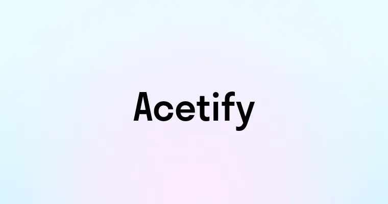 Acetify